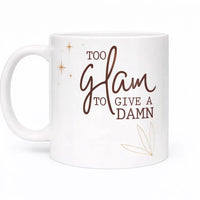 Too Glam to Give a Damn funny quote ceramic coffee mug 11oz