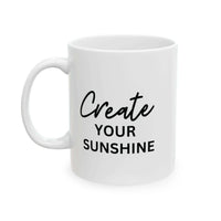Motivational Coffee Mug - Create Your Sunshine - Aurora Bloom Crafts