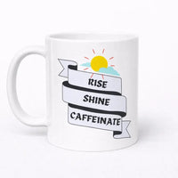 Rise Shine Caffeinate 11oz ceramic coffee mug funny morning mug