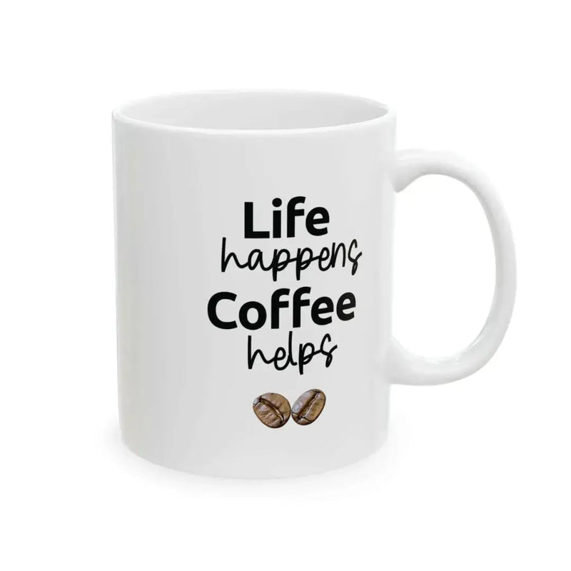 Life Happens funny mug 11oz ceramic coffee mug
