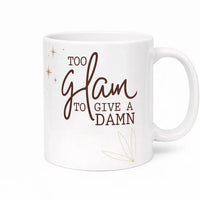 Too Glam to Give a Damn funny quote ceramic coffee mug 11oz