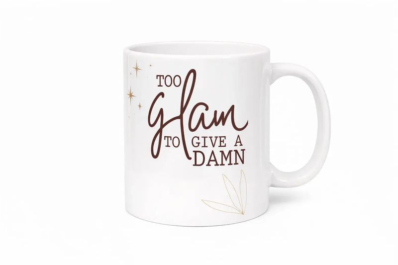 Too Glam to Give a Damn funny quote ceramic coffee mug 11oz