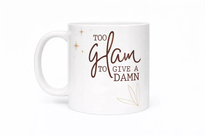 Too Glam to Give a Damn funny quote ceramic coffee mug 11oz