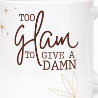 Too Glam to Give a Damn funny quote ceramic coffee mug 11oz