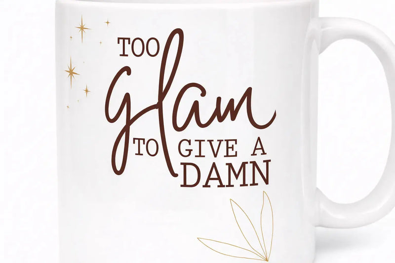 Too Glam to Give a Damn funny quote ceramic coffee mug 11oz
