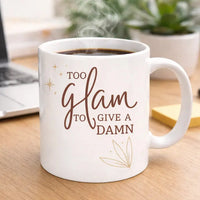 Too Glam to Give a Damn funny quote ceramic coffee mug 11oz