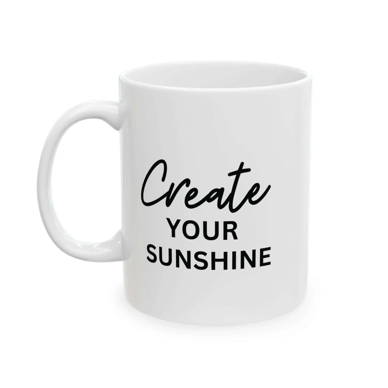 Motivational Coffee Mug - Create Your Sunshine - Aurora Bloom Crafts