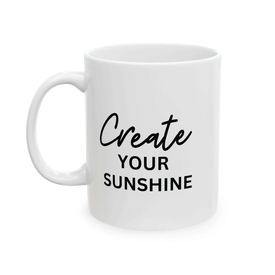 Motivational Coffee Mug - Create Your Sunshine - Aurora Bloom Crafts