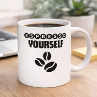 Espresso Yourself mug 11oz ceramic coffee mug for coffee lovers