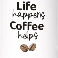 Life Happens funny mug 11oz ceramic coffee mug
