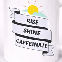 Rise Shine Caffeinate 11oz ceramic coffee mug funny morning mug